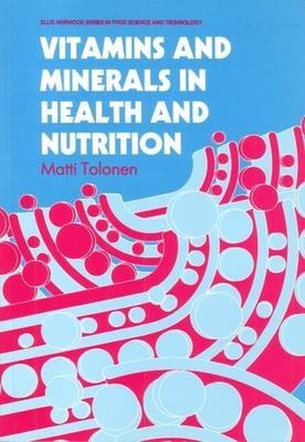 Vitamins and Minerals in Health and Nutrition (Ellis Horwood Series in Food Science and Technology)