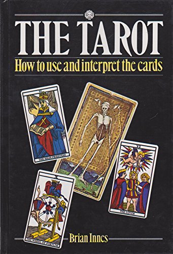 THE TAROT: How to Use and Interpret the Cards