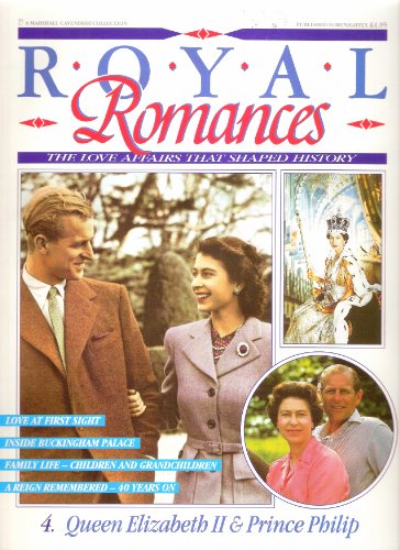 Royal Romances. Queen Elizabeth II and Prince Philip. 4. The Love Affair That Shaped History