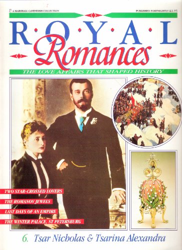 Royal Romances. Tsar Nicholas and Tsarina Alexandra 6. The Love Affair That Shaped History