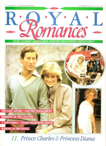 Royal Romances. Prince Charles and Princess Diana. 11. The Love Affairs That Shaped History