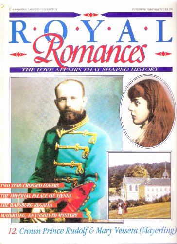 Crown Prince Rudolf & Mary Vetsera (Mayerling) (Royal Romances - The Love Affairs That Shaped History)