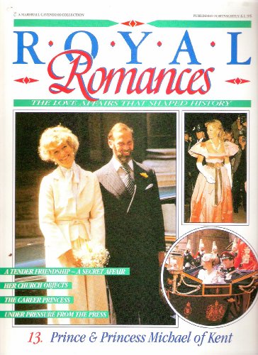 Royal Romances. Prince and Princess Michael of Kent. 13. The Love Affair That Shaped History