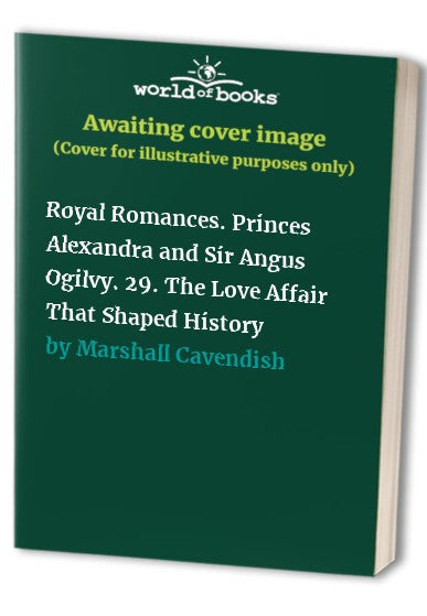 Royal Romances. Princes Alexandra and Sir Angus Ogilvy. 29. The Love Affair That Shaped History
