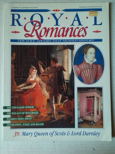 Royal Romances. Mary Queen of Scots and Lord Darnley. 39. The Love Affair That Shaped History