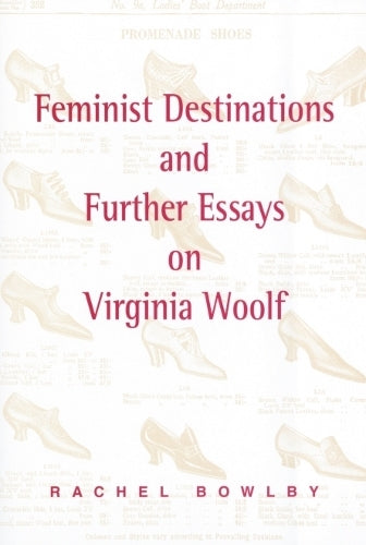 Feminist Destinations and Further Essays on Virginia Woolf
