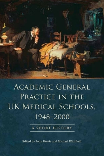 Academic General Practice in the UK Medical Schools, 19482000