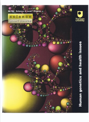 Human Genetics and Health Issues SK195 Science: A-Level 1 Course (Science Short Course The Open University)