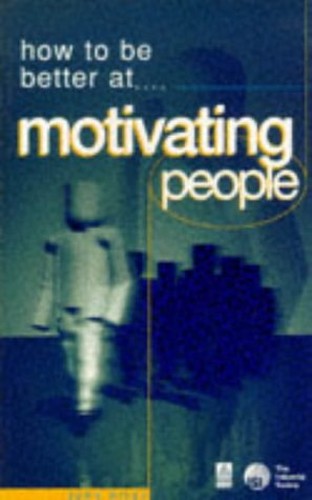 HOW TO BE BETTER AT MOTIVATING PEOPLE
