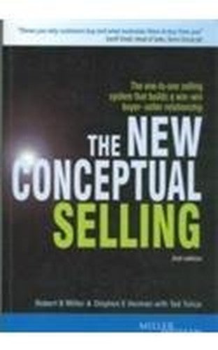 The New Conceptual Selling (2/e): The One to One Selling System that Builds a Win Win Buyer-Seller Relationship