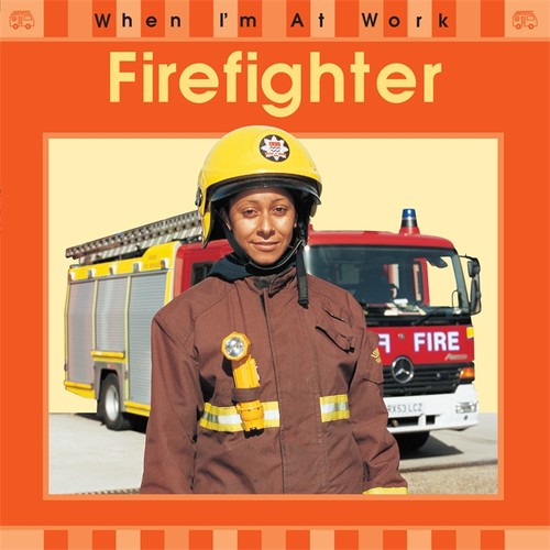 When I'm At Work: Firefighter