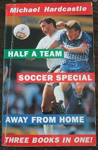 Half a Team - Soccer Special - Away from Home (three Books in one)