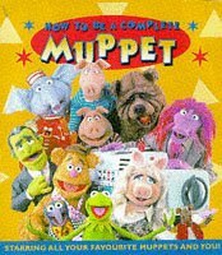 How to be a Complete Muppet