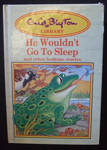 Enid Blyton: He Wouldn't Go to Sleep and Other Stories