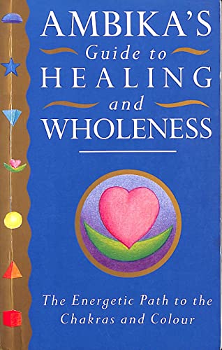 Ambika's Guide to Healing and Wholeness