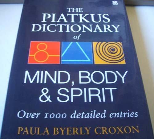 The Piatkus Dictionary of Mind, Body and Spirit