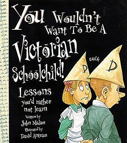 You Wouldn't Want To Be: A Victorian Schoolchild