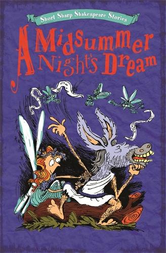 Short, Sharp Shakespeare Stories: A Midsummer Night's Dream