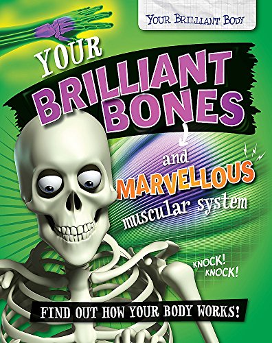 Your Brilliant Body: Your Brilliant Bones and Marvellous Muscular System