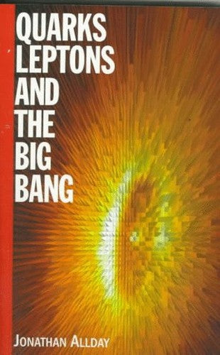 Quarks, Leptons and The Big Bang, Second Edition
