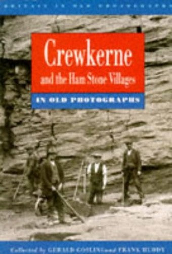 Crewkerne and the Ham Stone Villages in Old Photographs