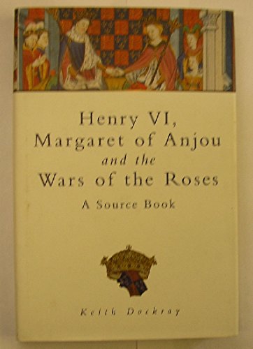 Henry VI, Margaret of Anjou and the Wars of the Roses: A Source Book