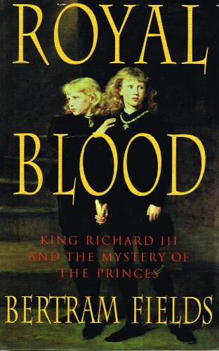 Royal Blood : King Richard III and the Mystery of the Princes