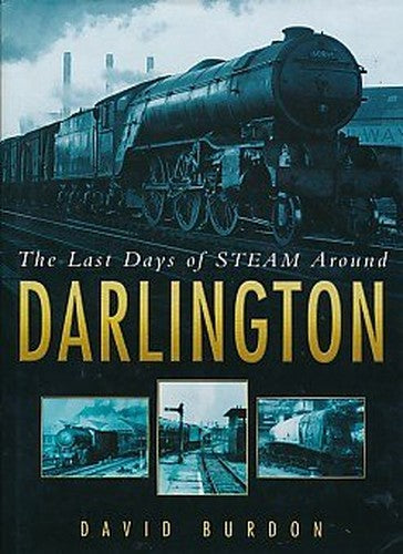 The Last Days of Steam Around Darlington