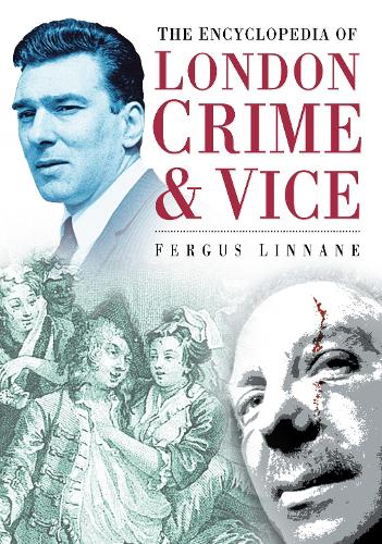 The Encyclopedia of London Crime and Vice