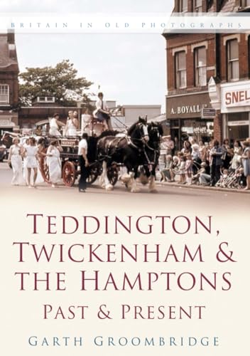 Teddington, Twickenham and The Hampton Past and Present