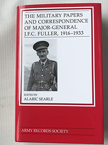 The Military Papers and Correspondence of Major-General J.F.C. Fuller, 1916-1933