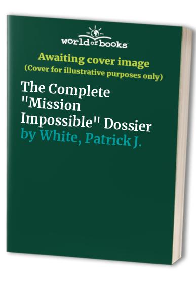 The Complete "Mission Impossible" Dossier