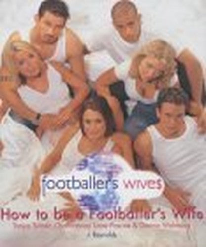 Footballers' Wives: How to be a Footballer's Wife