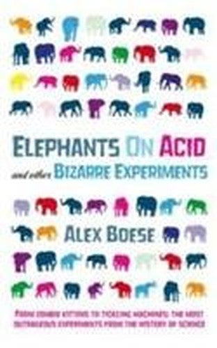 Elephants On Acid and other Bizarre Experiments
