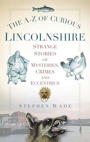 The A-Z of Curious Lincolnshire