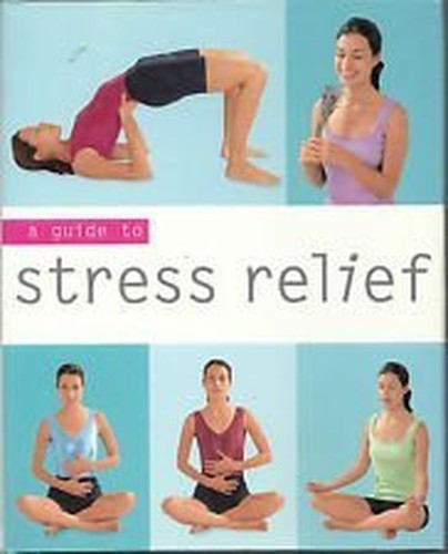 A GUIDE TO STRESS RELIEF