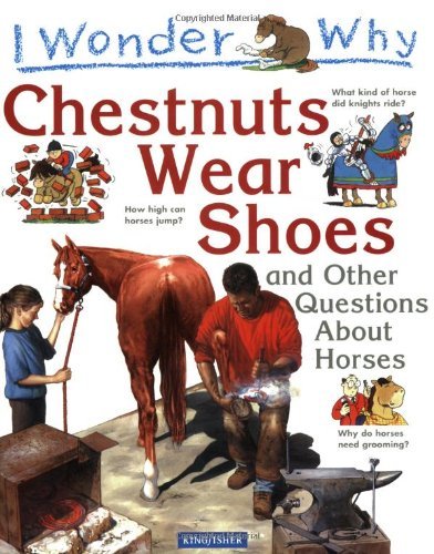 I Wonder Why Chestnuts Wear Shoes and Other Questions about Horses