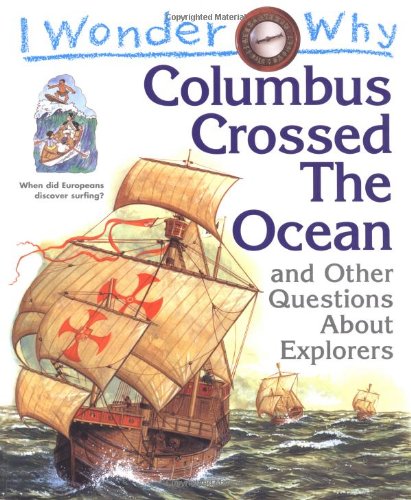 I Wonder Why Columbus Crossed Ocean and Other Questions About Explorers