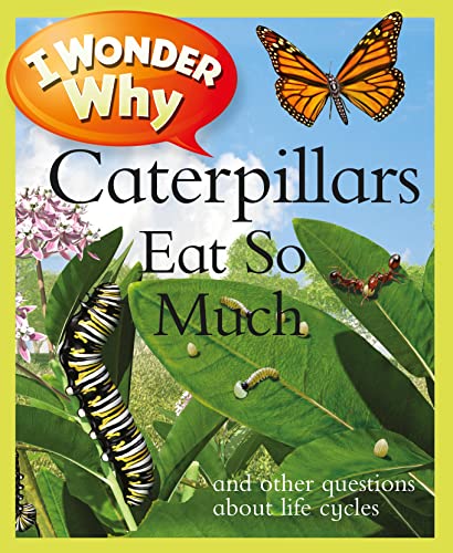 I Wonder Why Caterpillars Eat So Much