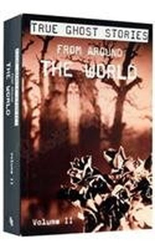 True Ghost Stories from Around the World Volume 2