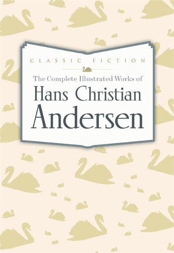 The Complete Illustrated Works of Hans Christian Andersen