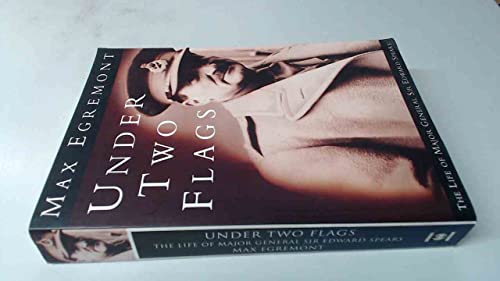 Under Two Flags: Life Of General Sir Edward Spears