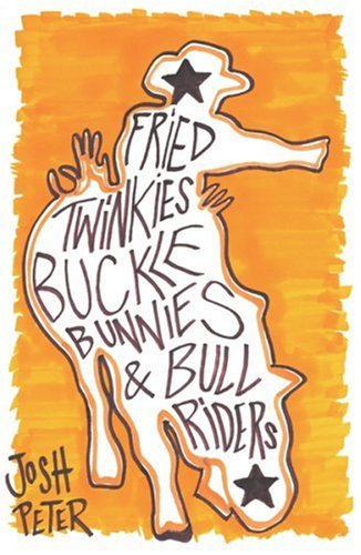 Fried Twinkies, Buckle Bunnies and Bull Riders