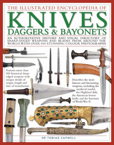 The Illustrated Encyclopedia of Knives, Daggers and Bayonets