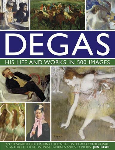 Degas: His Life and Works in 500 Images