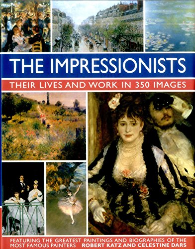 The Impressionists: Their Lives and Work in 350 Images