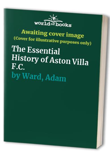 The Essential History of Aston Villa F.C.