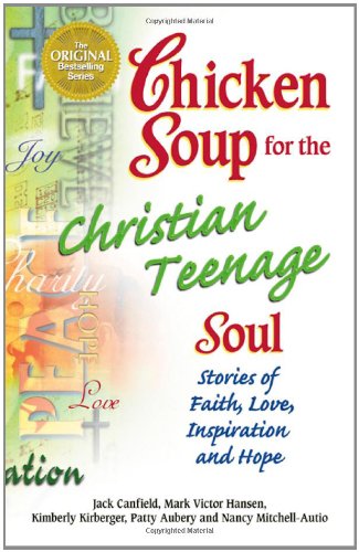 Chicken Soup for the Christian Teenage Soul
