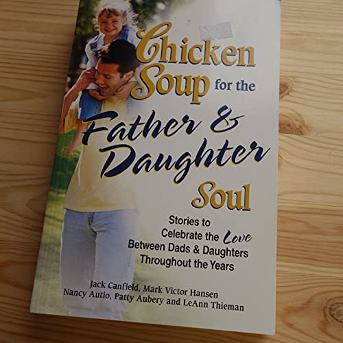 Chicken Soup for the Father and Daughter Soul