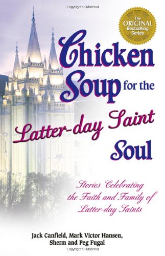 Chicken Soup for the Latter-Day Saint Soul